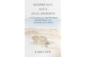 Siempre Hay Agua en el Desierto: La Presencia de Dios Revelada por los Pozos y los Desiertos de la Biblia (Spanish Edition)