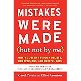 Mistakes Were Made (but Not by Me) Third Edition: Why We Justify Foolish Beliefs, Bad Decisions, and Hurtful Acts