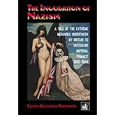 THE INCUBATION OF NAZISM: A TALE OF THE EXTRME MEASURES UNDERTAKEN BY BRITAIN TO SAFEGUARD IMPERIAL PRIMACY, 1900-1944
