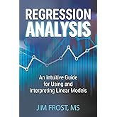 Regression Analysis: An Intuitive Guide for Using and Interpreting Linear Models