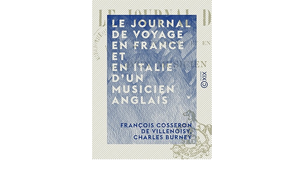 Amazon Com Le Journal De Voyage En France Et En Italie D Un Musicien Anglais French Edition Ebook Villenoisy Francois Cosseron De Burney Charles Kindle Store