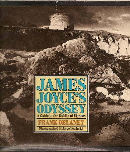 James Joyce's Odyssey: A Guide to the Dublin of Ulysses by Frank Delaney