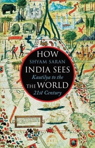How India Sees The World: From Kautilya to Modi: Kautilya to the 21st Century