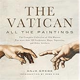 Vatican: All the Paintings: The Complete Collection of Old Masters, Plus More than 300 Sculptures, Maps, Tapestries, and other Artifacts