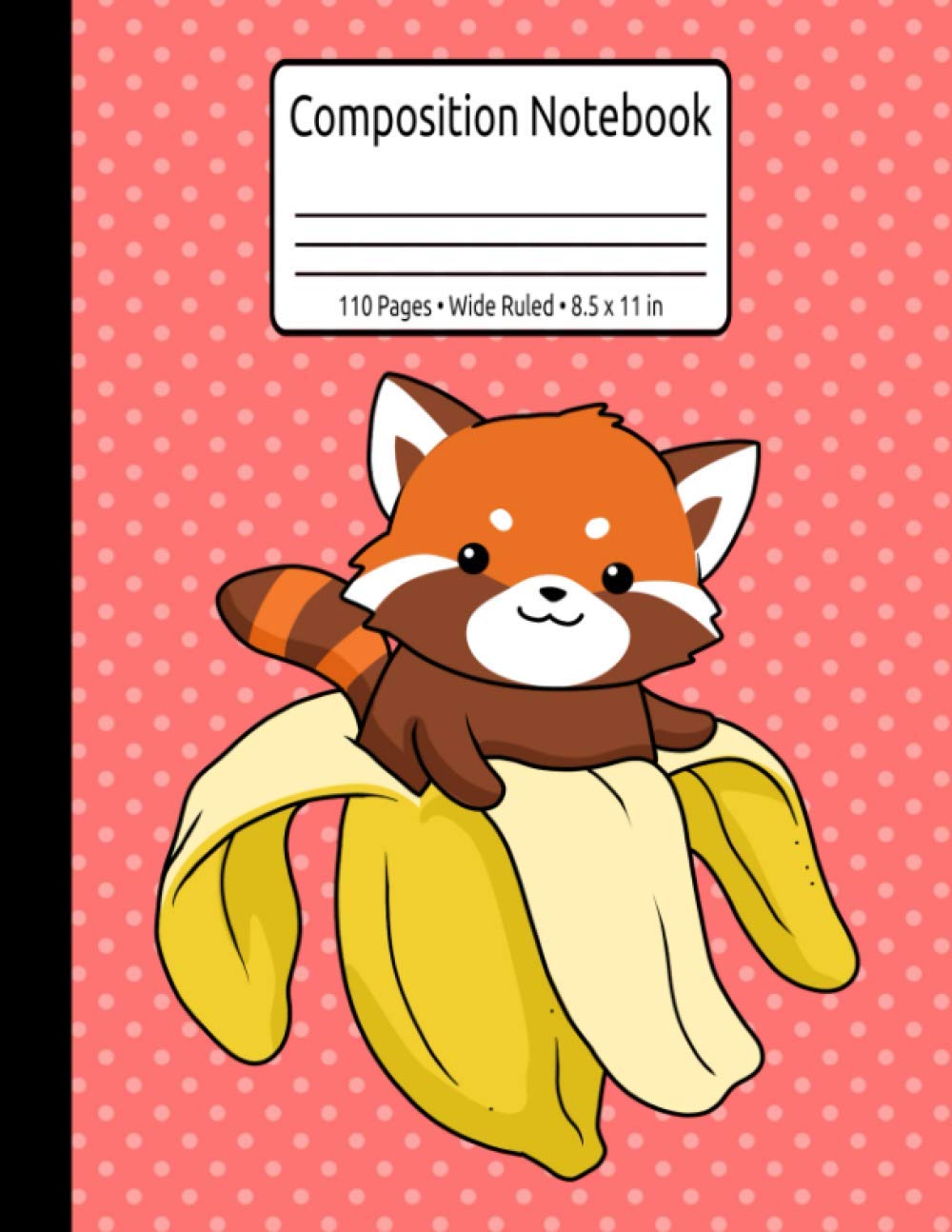 Kawaii Red Panda Gift Banana Composition Notebook 110 Pages Wide Ruled 8.5 x 11 in: Funny Red Panda Gift