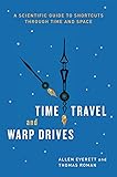 Time Travel and Warp Drives: A Scientific Guide to