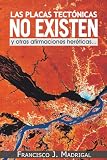 Image de Las placas tectónicas no existen: y otras afirmaciones heréticas. . . (Spanish Edition)