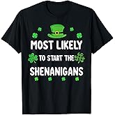 St Patricks Day Shamrock Most Likely to Start The Shenanigan T-Shirt