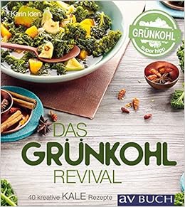 Kale Das Grunkohl Revival 40 Kreative Rezepte Avbuch Im Cadmos Verlag Amazon De Karin Iden Bucher