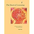 The Heart of Listening: A Visionary Approach to Craniosacral Work, Vol. 1: Origins, Destination Points, Unfoldment