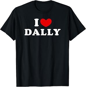 I Love Dally, I Love Dally T-Shirt