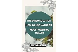 THE DMSO SOLUTION: HOW TO USE NATURE’S MOST POWERFUL HEALER