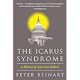 The Icarus Syndrome: A History of American Hubris