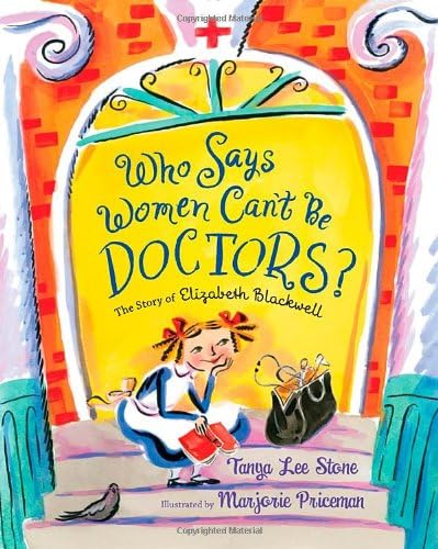 Who Says Women Can't Be Doctors?: The Story of Elizabeth Blackwell (Christy Ottaviano Books) Hardcover – Picture Book, February 19, 2013