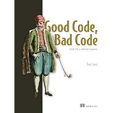 Good Code, Bad Code: Think like a software engineer