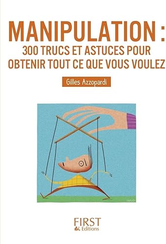 Download Petit livre de - Manipulation : 300 trucs et astuces pour obtenir tout ce que vous voulez PDF