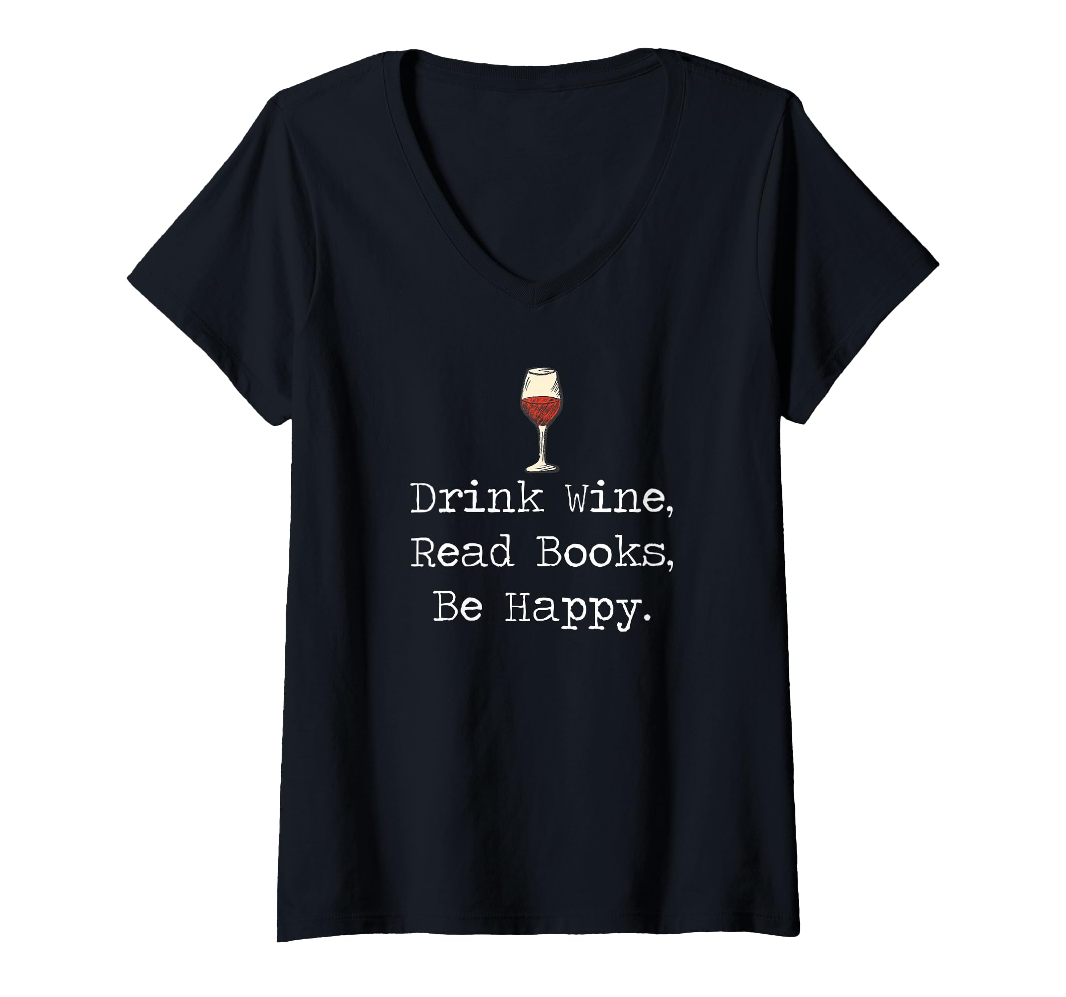 Womens Drink Wine, Read Books, Be Happy Book | for Readers V-Neck T-Shirt