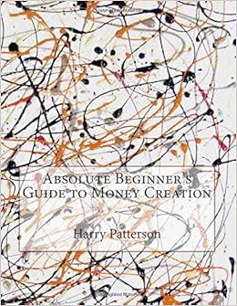 Absolute Beginner S Guide To Money Creation Harry L Patterson - absolute beginner s guide to money creation paperback may 27 2015