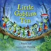 Little Goblins Ten: A Silly and Spooky Nursery Rhyme Twist about Counting Favorite Halloween Monsters