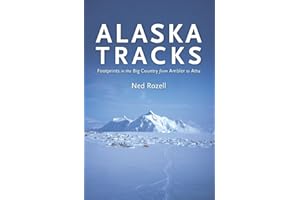 Alaska Tracks: Footprints In The Big Country From Ambler To Attu