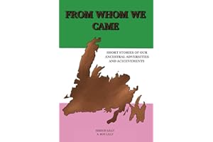 From Whom We Came: Short Stories of Our Ancestral Adversities and Achievements