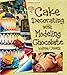Cake Decorating with Modeling Chocolate by Kristen Coniaris