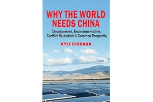 Why the World Needs China: Development, Environmentalism, Conflict Resolution & Common Prosperity