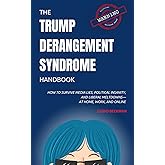 The Trump Derangement Syndrome Handbook: How to Survive Media Lies, Political Insanity, and Liberal Meltdowns—at Home, Work, and Online