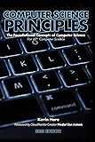 Computer Science Principles: The Foundational Concepts of Computer Science - For AP® Computer Science Principles