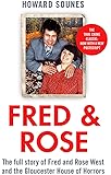 Fred & Rose: The Full Story of Fred and Rose West and the Gloucester House of Horrors