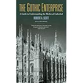 The Gothic Enterprise: A Guide to Understanding the Medieval Cathedral