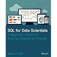SQL for Data Scientists: A Beginner's Guide for Building Datasets for Analysis