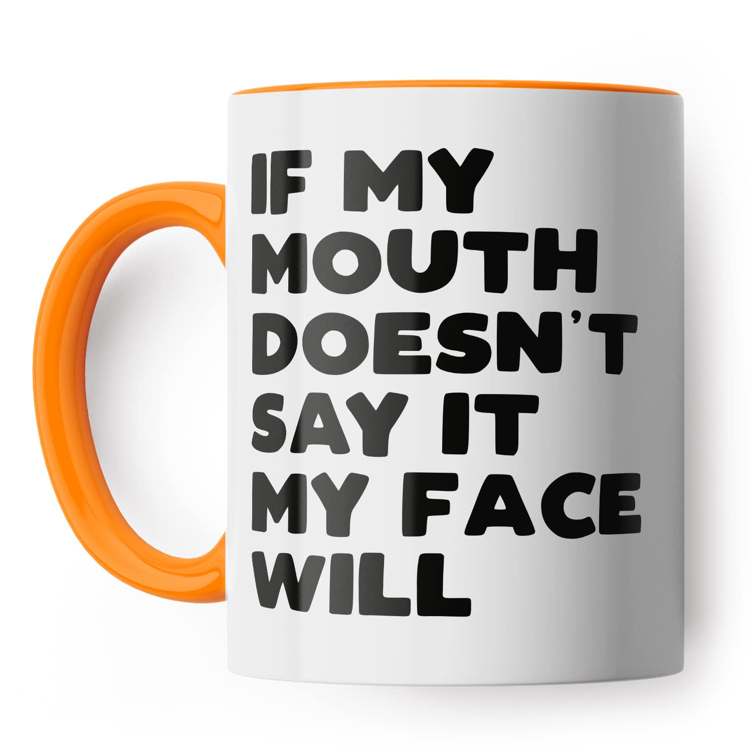 If My Mouth Doesn't Say It My Face Will Funny Mug for Friend, Colleague or Partner (Orange Handle)