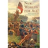 New Worlds for All: Indians, Europeans, and the Remaking of Early America (The American Moment)
