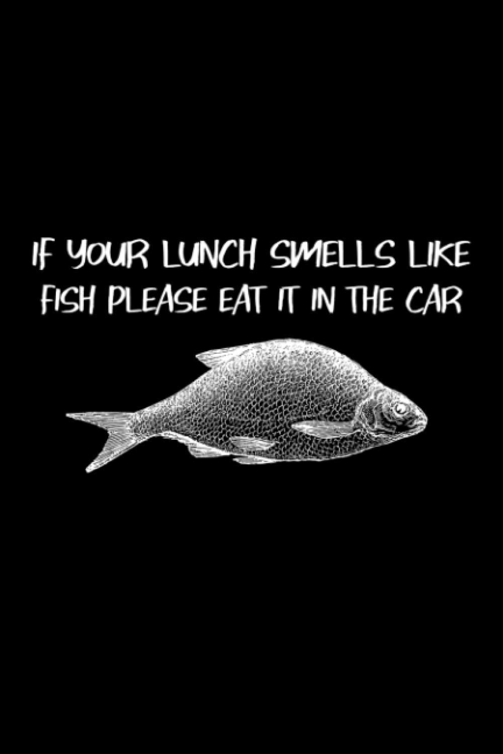 If Your Lunch Smells Like Fish Please Eat It In The Car Coworker Gag Gift Funny Office Notebook Journal Funny Office Humor Appreciation Gag Gift Desk Gift For Employees And For