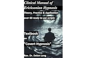Covert Hypnosis! Clinical Manual of Ericksonian Hypnosis. Over 60 ready to use scripts!: Theory, practice, application of con