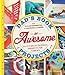 Dad's Book of Awesome Projects: From Stilts and Super-Hero Capes to Tinker Boxes and Seesaws, 25+ Fun Do-It-Yourself Projects for Families