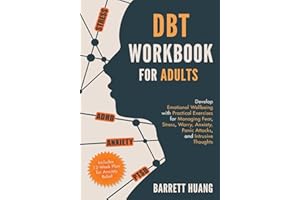 DBT Workbook for Adults: Develop Emotional Wellbeing with Practical Exercises for Managing Fear, Stress, Worry, Anxiety, Panic Attacks and Intrusive ... 12-Week Plan) (Mental Health Therapy)