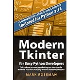 Modern Tkinter for Busy Python Developers: Quickly learn to create great looking user interfaces for Windows, Mac and Linux u