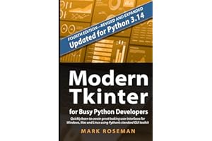 Modern Tkinter for Busy Python Developers: Quickly learn to create great looking user interfaces for Windows, Mac and Linux u