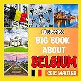 Little Ones Big Book About Belgium: Explore Belgium with fascinating discoveries, photos and facts for your child (Little Ones: Big Book About The World)