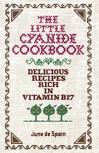 [BOOK] The Little Cyanide Cookbook; Delicious Recipes Rich in Vitamin B17 W.O.R.D