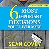 The 6 Most Important Decisions You'll Ever Make: A Guide for Teens: Updated for the Digital Age