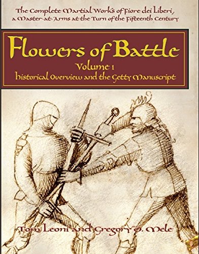 Complete Works Fiore Dei Liberi Vol 1 Hb: Historical Overview and the Getty Manuscript (Flowers of Battle Series) (Complete Martial Works of Fiore Dei Liberi, a Master-At-Arms)