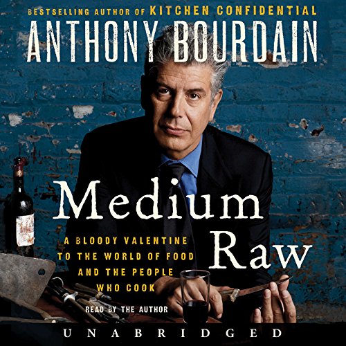 Medium Raw: A Bloody Valentine to the World of Food and the People Who Cook, by Anthony Bourdain