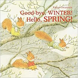 Good-bye, Winter! Hello, Spring! Good-bye, Winter! Hello, Spring!