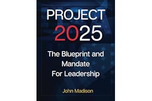 Project 2025: The BluePrint: Everything You Need To Know About The Future of US Politics, Mandate for leadership 2025 (Project 2025 Book)