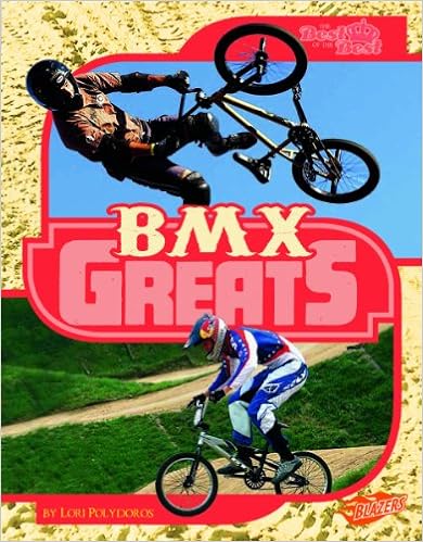BMX Greats (The Best of the Best), by Lori Polydoros BMX Greats (The Best of the Best), by Lori Polydoros
