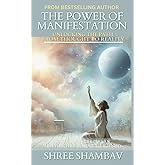 THE POWER OF MANIFESTATION: Unlocking The Path From Thought To Reality (Journey of Soul)