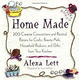 Home Made: 200 creat Concoctions Pratical Potions for Crafts Beauty Aids Household Products by Alexa Lett